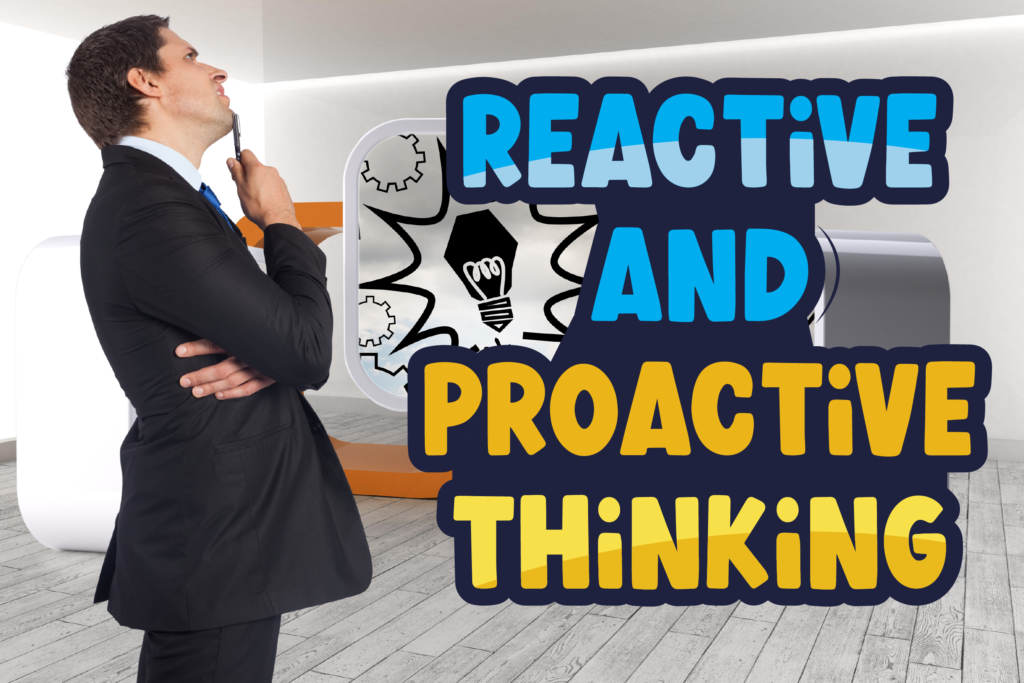 Reactive and Proactive Thinking