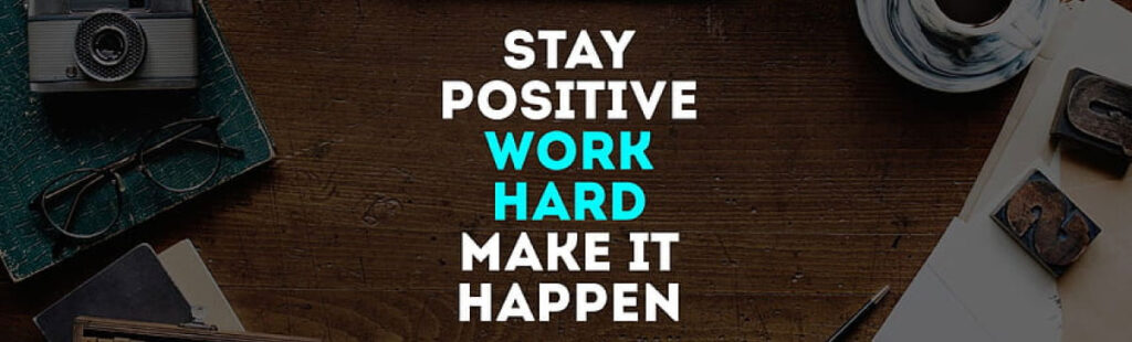 staying-positive work hard make it happen